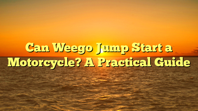 Can Weego Jump Start a Motorcycle? A Practical Guide