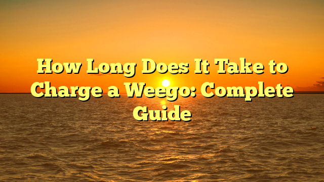 How Long Does It Take to Charge a Weego: Complete Guide