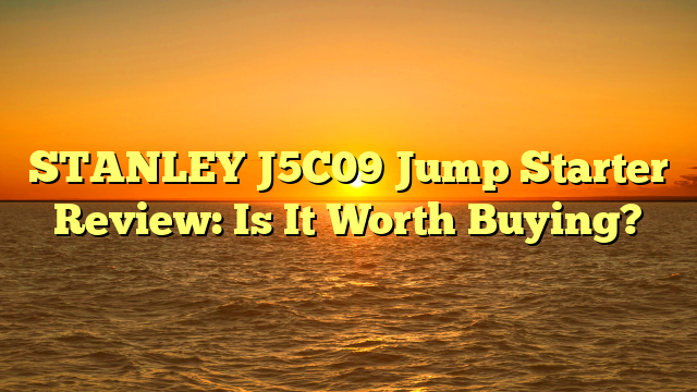 STANLEY J5C09 Jump Starter Review: Is It Worth Buying?