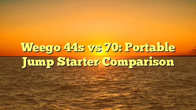 Weego 44s vs 70: Portable Jump Starter Comparison