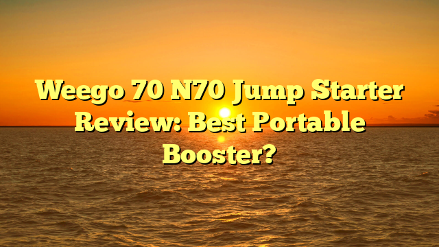 Weego 70 N70 Jump Starter Review: Best Portable Booster?