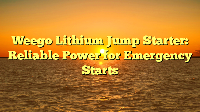 Weego Lithium Jump Starter: Reliable Power for Emergency Starts