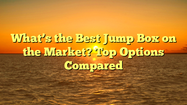 What’s the Best Jump Box on the Market? Top Options Compared